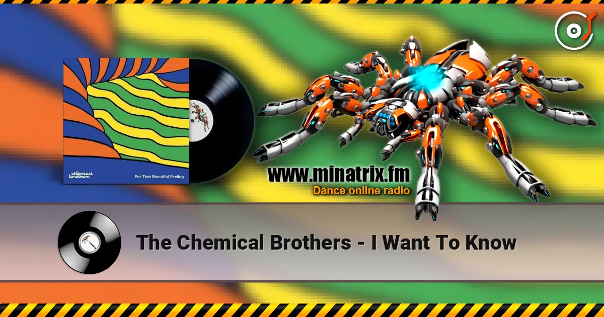 The Chemical Brothers - I Want To Know жоғары сапада онлайн тыңдау | Minatrix.FM