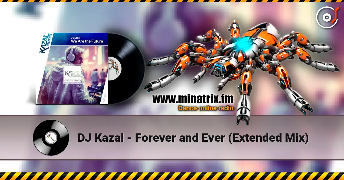 DJ Kazal - Forever and Ever (Extended Mix) жоғары сапада онлайн тыңдау | Minatrix.FM