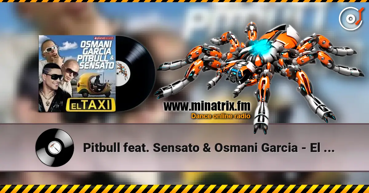 Pitbull feat. Sensato & Osmani Garcia - El Taxi жоғары сапада онлайн тыңдау | Minatrix.FM