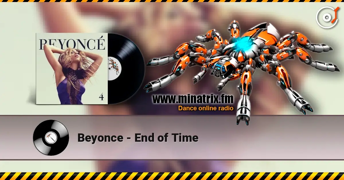 Beyonce - End of Time жоғары сапада онлайн тыңдау | Minatrix.FM