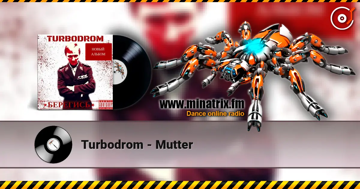 Turbodrom - Mutter жоғары сапада онлайн тыңдау | Minatrix.FM