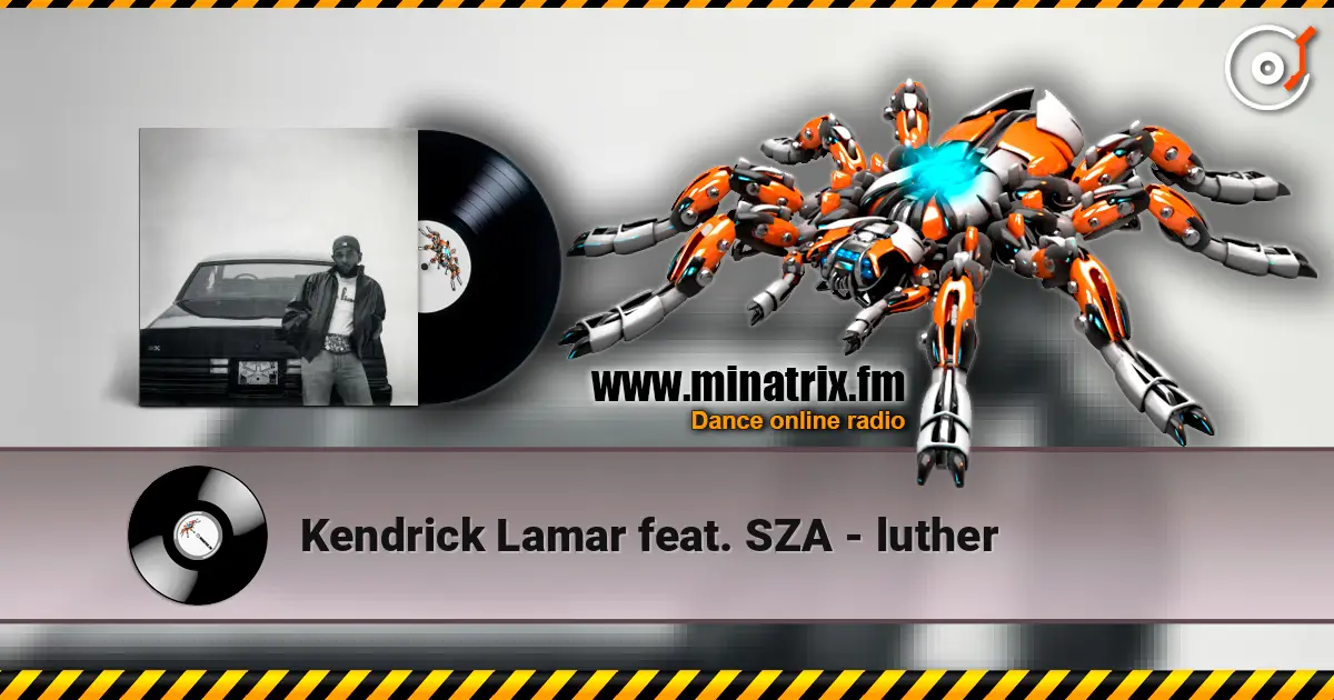 Kendrick Lamar feat. SZA - luther жоғары сапада онлайн тыңдау | Minatrix.FM