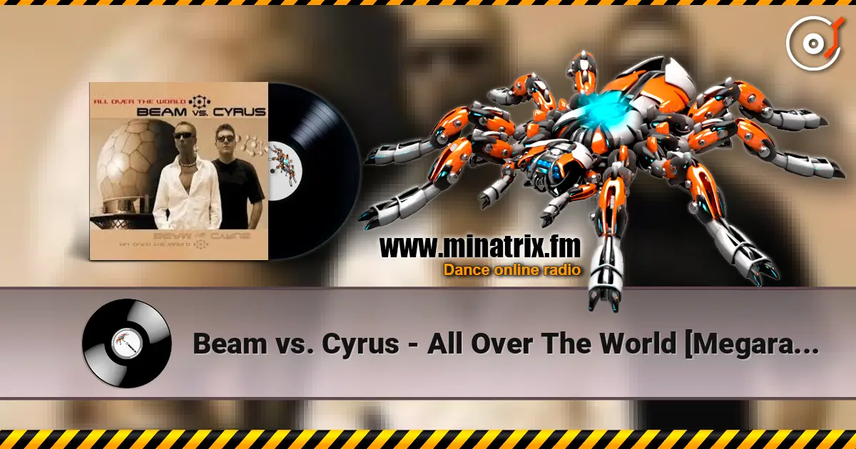 Beam vs. Cyrus - All Over The World [Megara vs. DJ Lee Remix] слухати онлайн у високій якості | Minatrix.FM