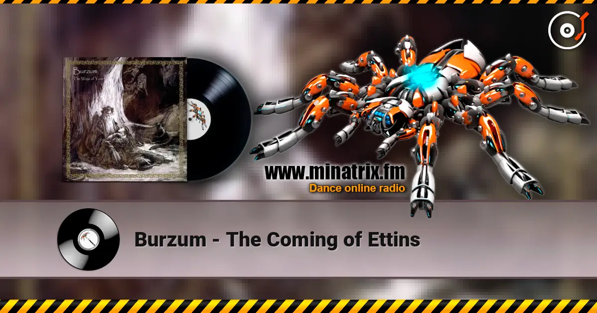 Burzum - The Coming of Ettins жоғары сапада онлайн тыңдау | Minatrix.FM