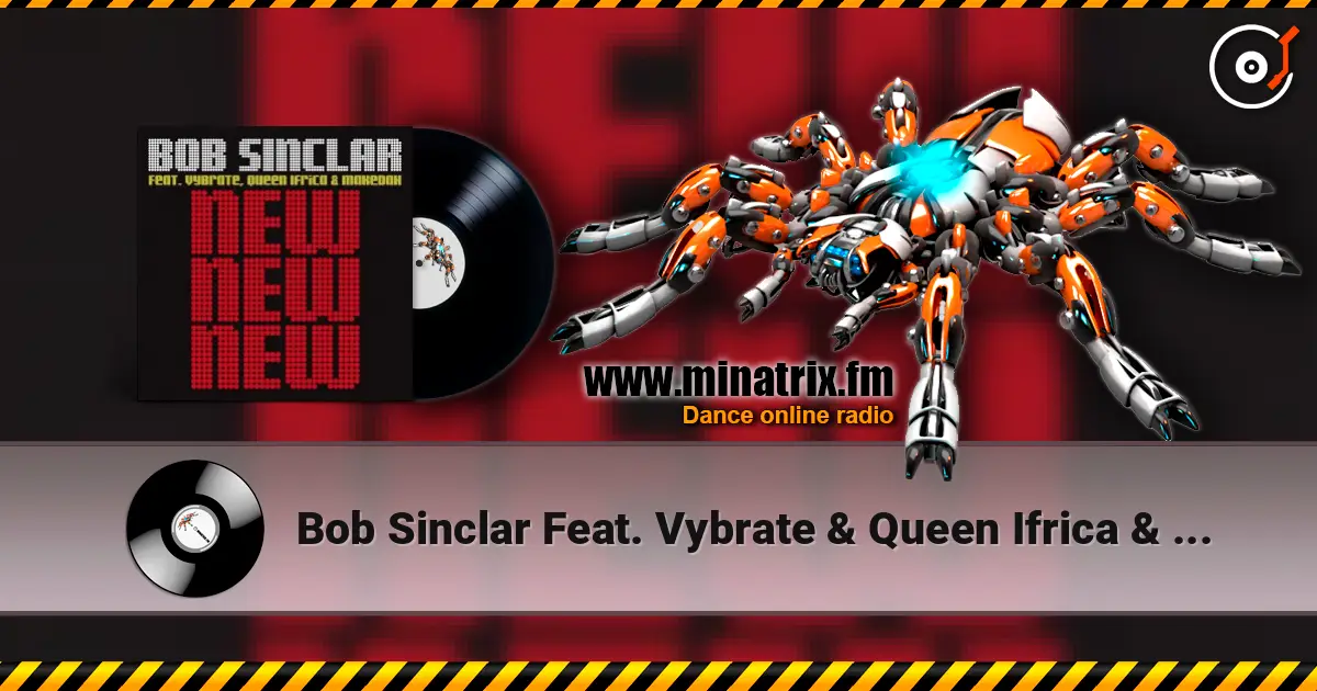 Bob Sinclar Feat. Vybrate & Queen Ifrica & Makedah - New New New (Original Radio Edit) жоғары сапада онлайн тыңдау | Minatrix.FM