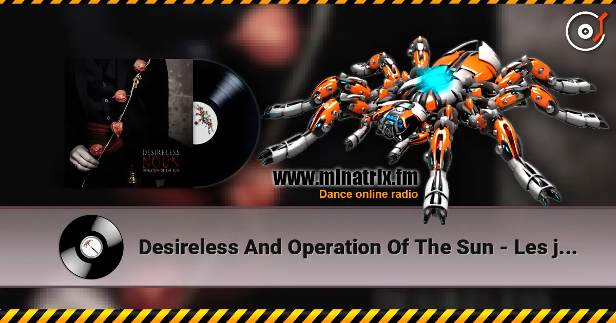 Desireless And Operation Of The Sun - Les jardins de Babylone жоғары сапада онлайн тыңдау | Minatrix.FM