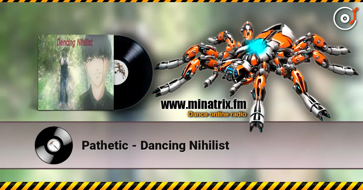 Pathetic - Dancing Nihilist жоғары сапада онлайн тыңдау | Minatrix.FM