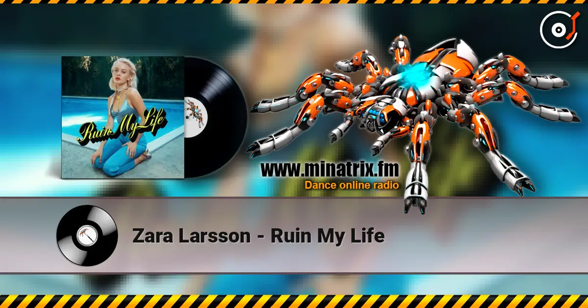 Zara Larsson - Ruin My Life жоғары сапада онлайн тыңдау | Minatrix.FM