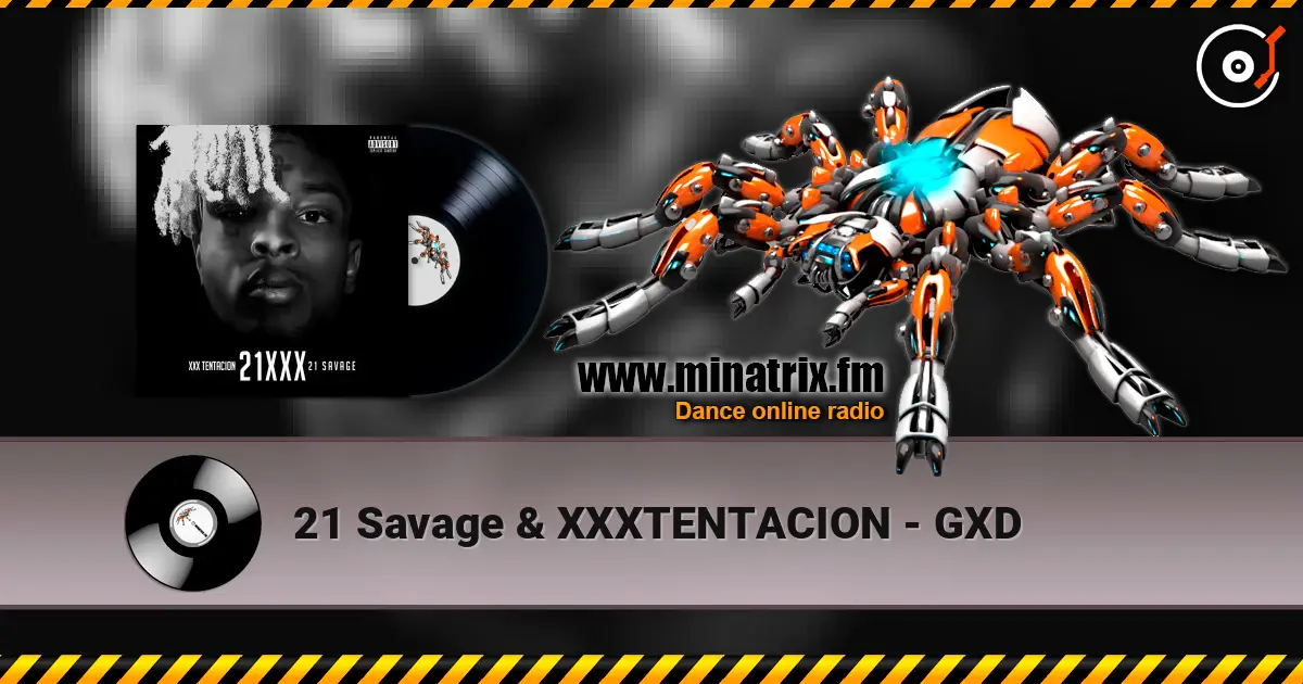 21 Savage & XXXTENTACION - GXD 高品质在线收听 | Minatrix.FM