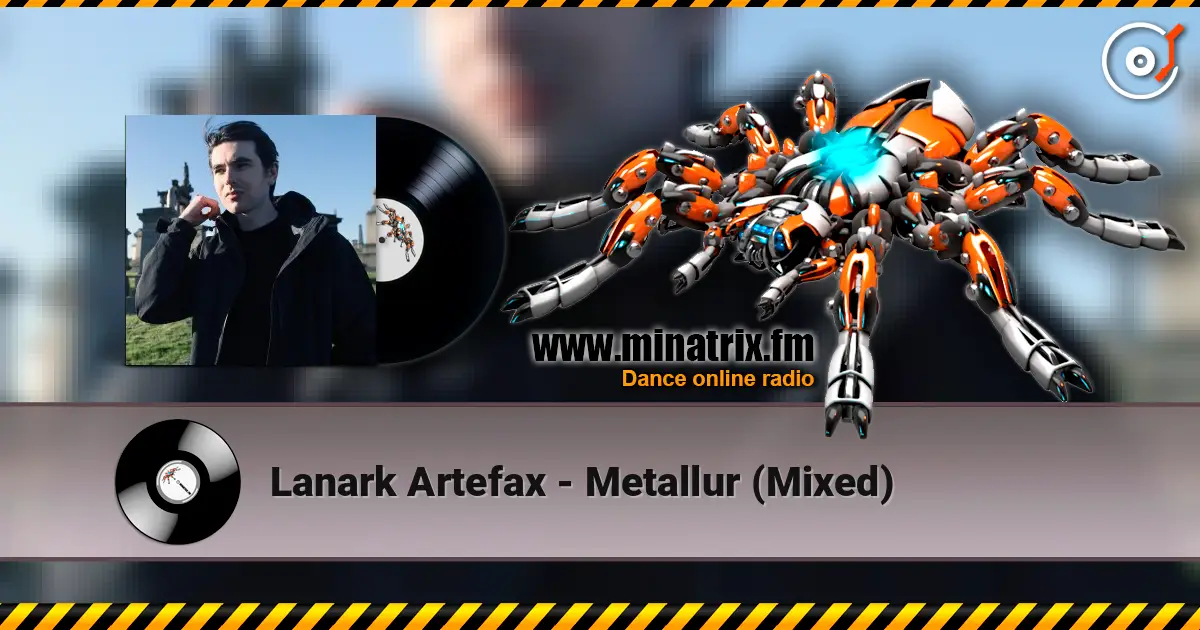 Lanark Artefax - Metallur (Mixed) 高品质在线收听 | Minatrix.FM