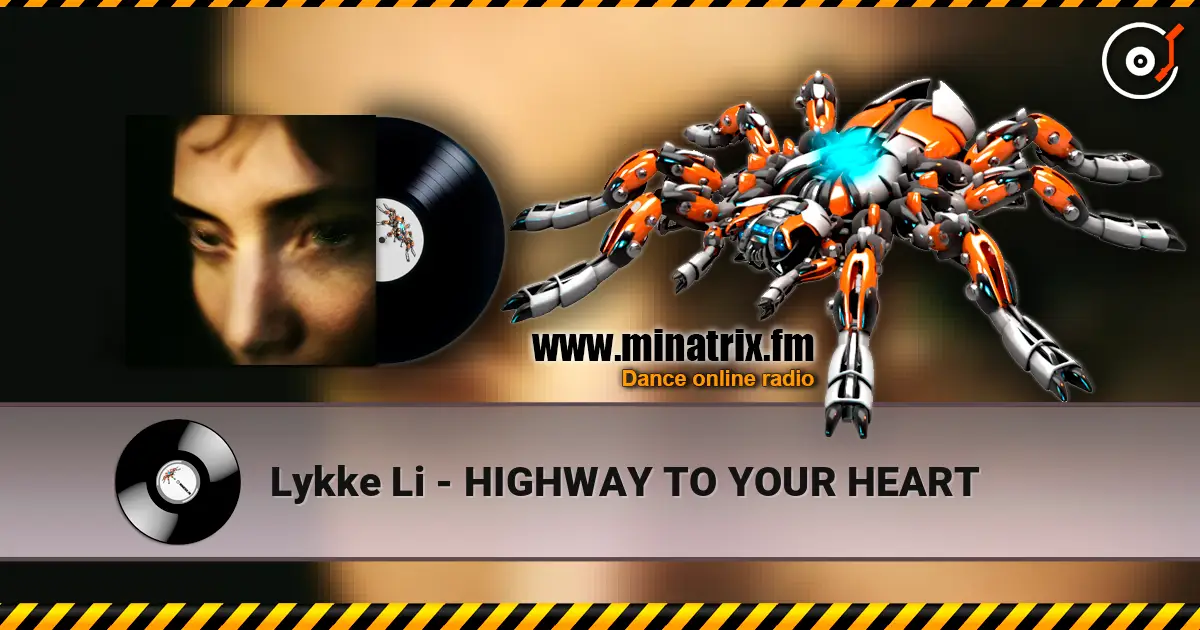 Lykke Li - HIGHWAY TO YOUR HEART жоғары сапада онлайн тыңдау | Minatrix.FM