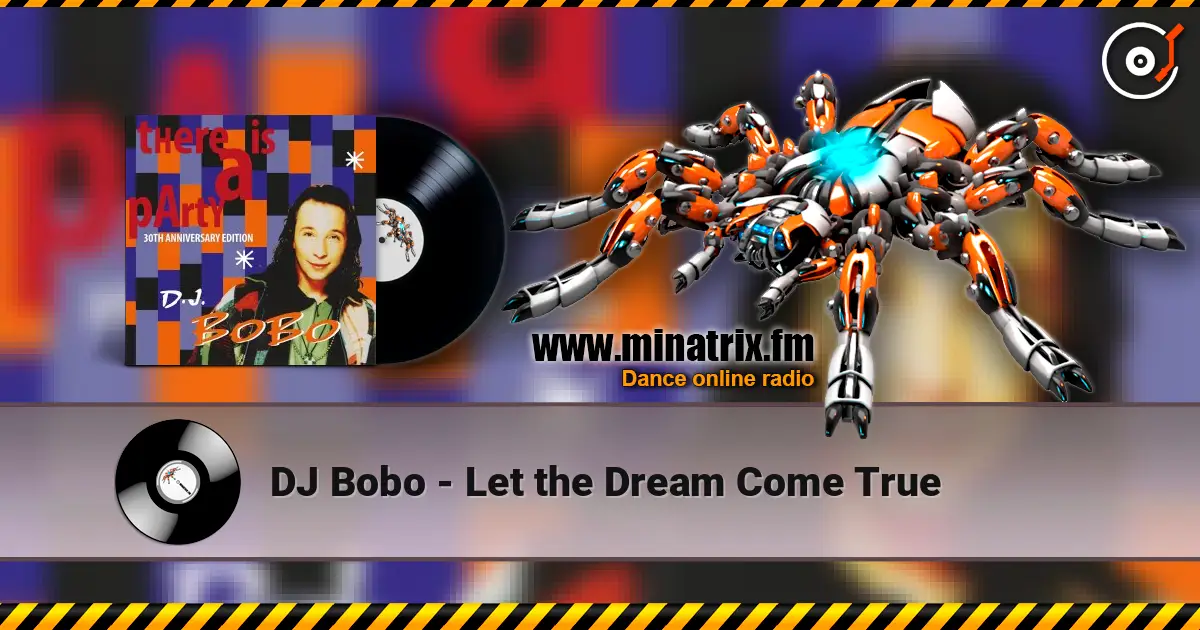 DJ Bobo - Let the Dream Come True жоғары сапада онлайн тыңдау | Minatrix.FM