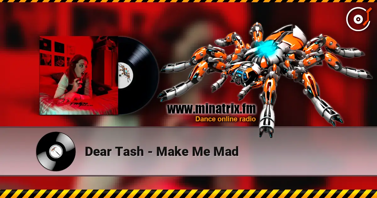 Dear Tash - Make Me Mad жоғары сапада онлайн тыңдау | Minatrix.FM