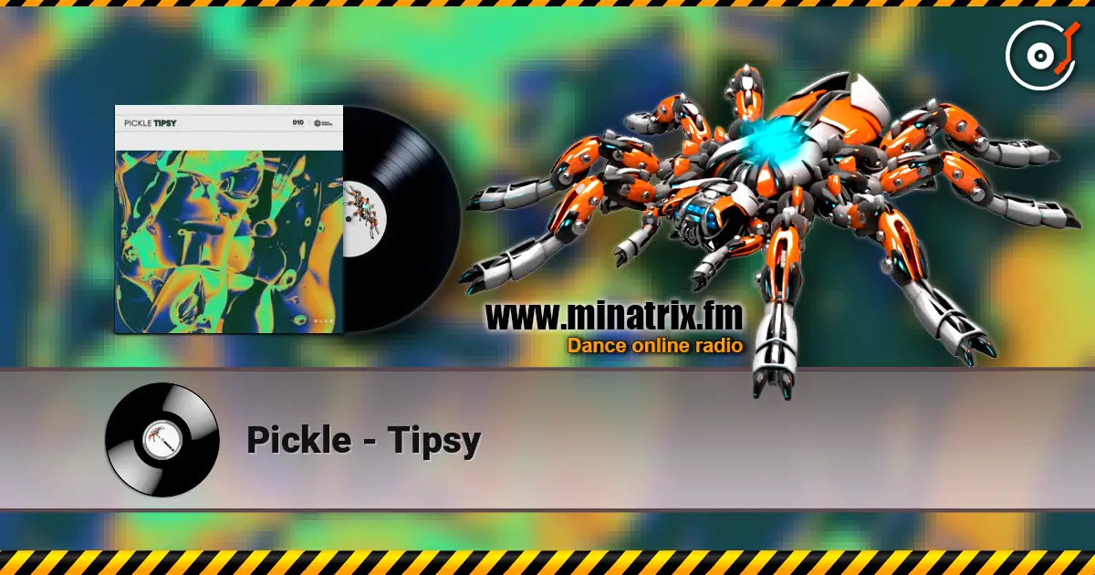 Pickle - Tipsy жоғары сапада онлайн тыңдау | Minatrix.FM