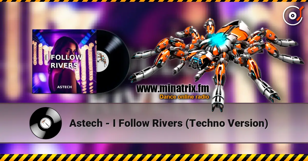 Astech - I Follow Rivers (Techno Version) жоғары сапада онлайн тыңдау | Minatrix.FM