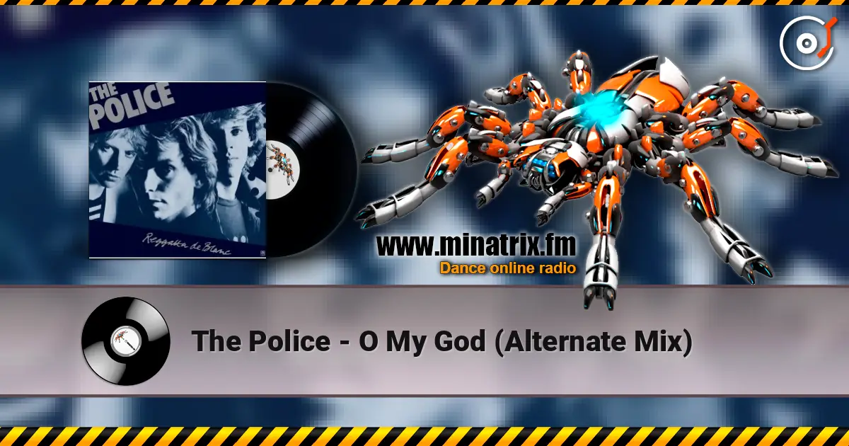 The Police - O My God (Alternate Mix) жоғары сапада онлайн тыңдау | Minatrix.FM