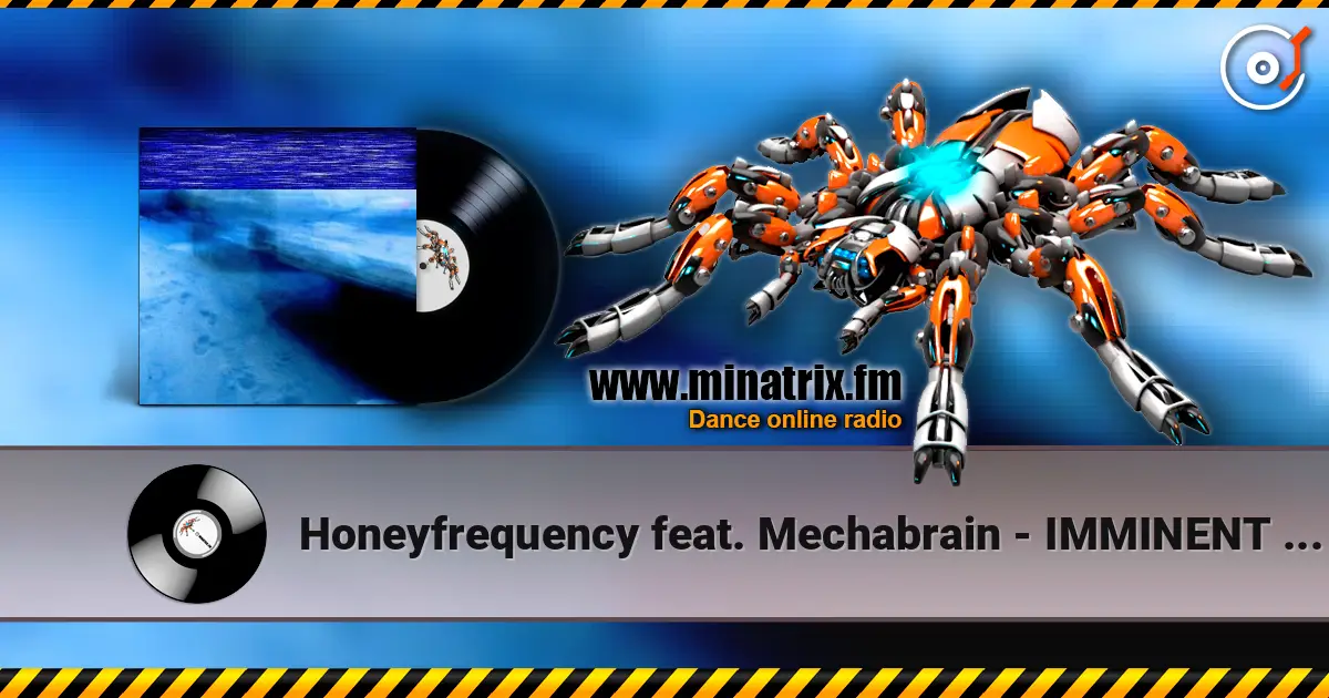 Honeyfrequency feat. Mechabrain - IMMINENT MORNING 高品质在线收听 | Minatrix.FM