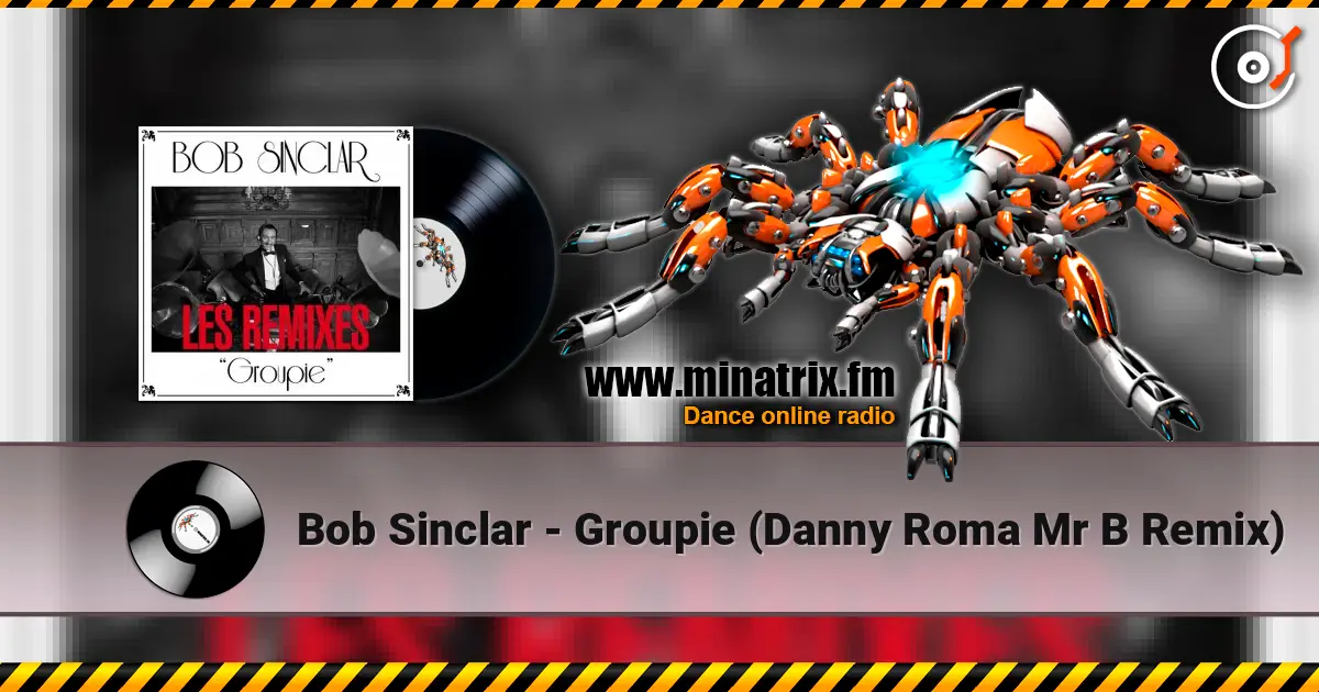 Bob Sinclar - Groupie (Danny Roma   Mr B Remix) жоғары сапада онлайн тыңдау | Minatrix.FM