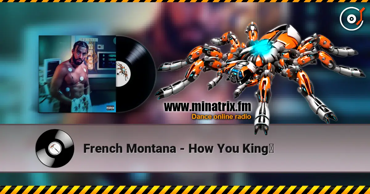 French Montana - How You King？ 高品质在线收听 | Minatrix.FM