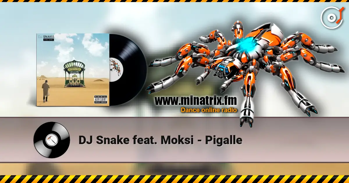 DJ Snake feat. Moksi - Pigalle жоғары сапада онлайн тыңдау | Minatrix.FM
