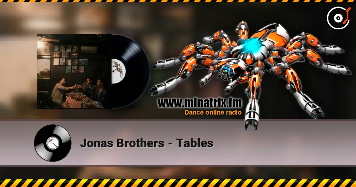 Jonas Brothers - Tables жоғары сапада онлайн тыңдау | Minatrix.FM