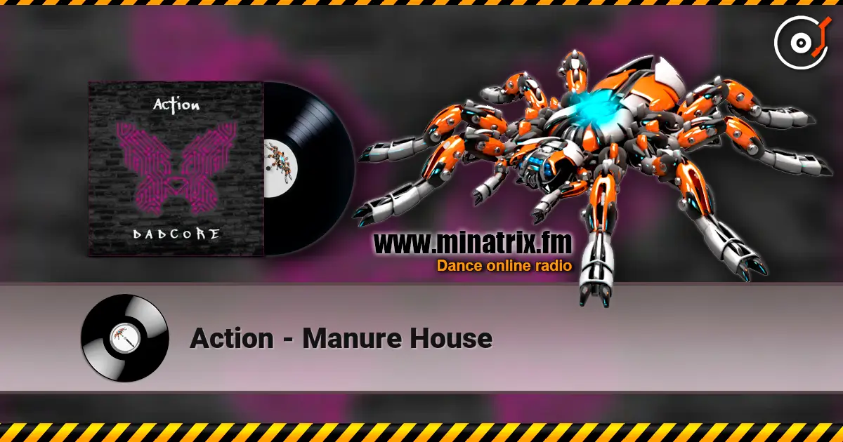 Action - Manure House escuchar online en alta calidad | Minatrix.FM