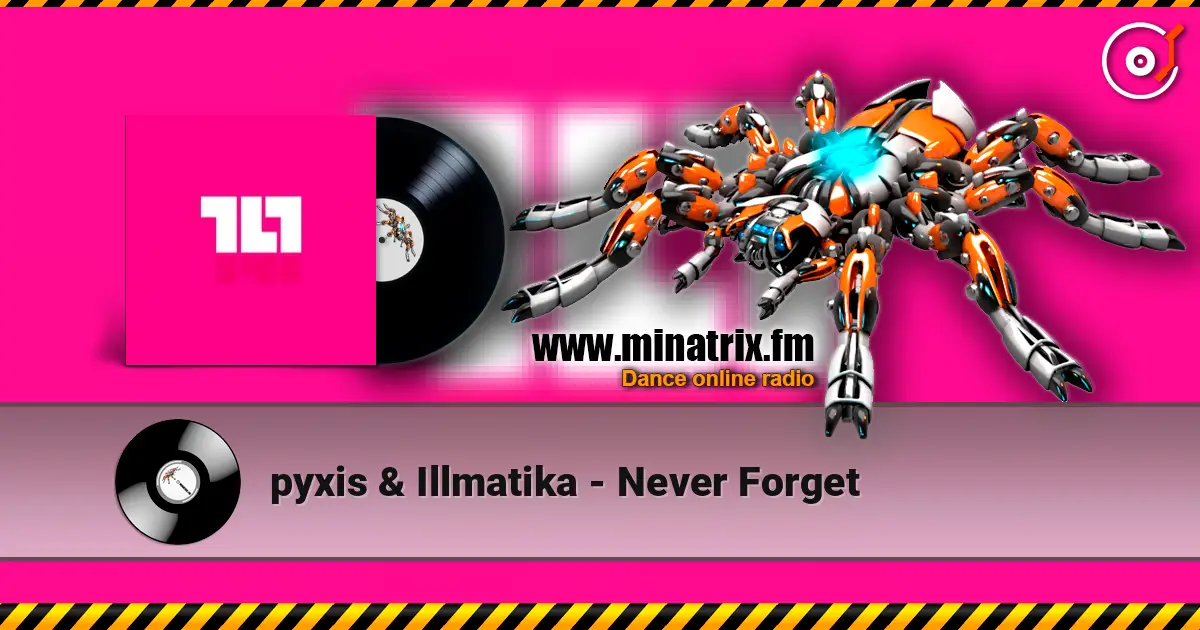 pyxis & Illmatika - Never Forget 高品质在线收听 | Minatrix.FM