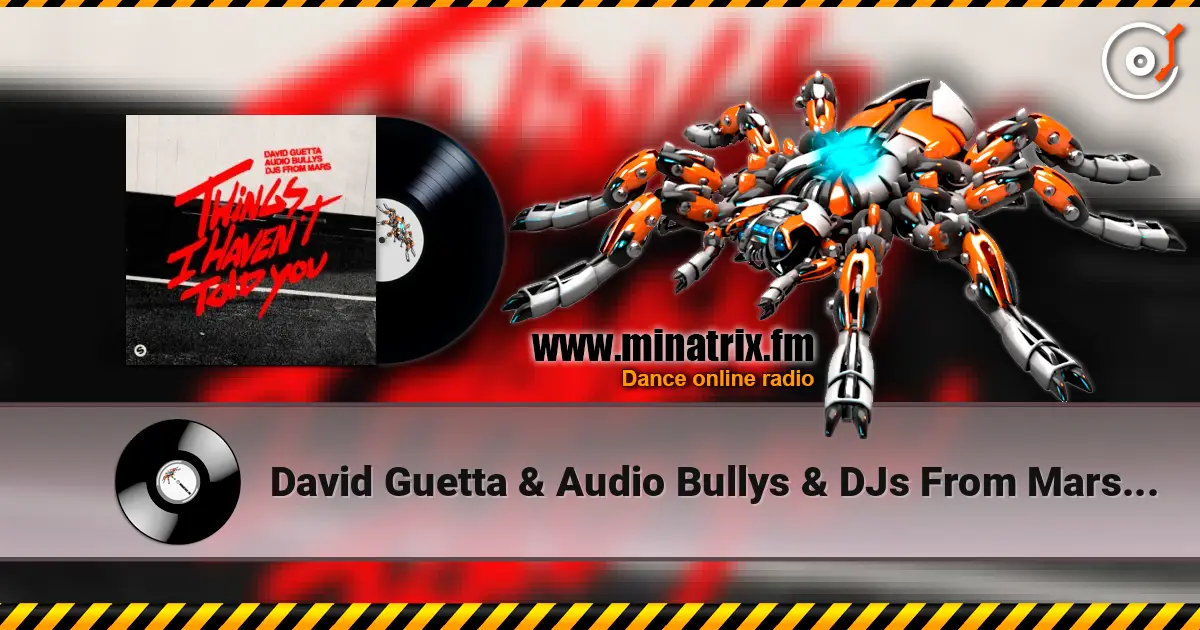 David Guetta & Audio Bullys & DJs From Mars - Things I Haven’t Told You жоғары сапада онлайн тыңдау | Minatrix.FM