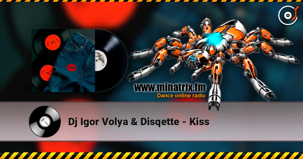 Dj Igor Volya & Disqette - Kiss жоғары сапада онлайн тыңдау | Minatrix.FM