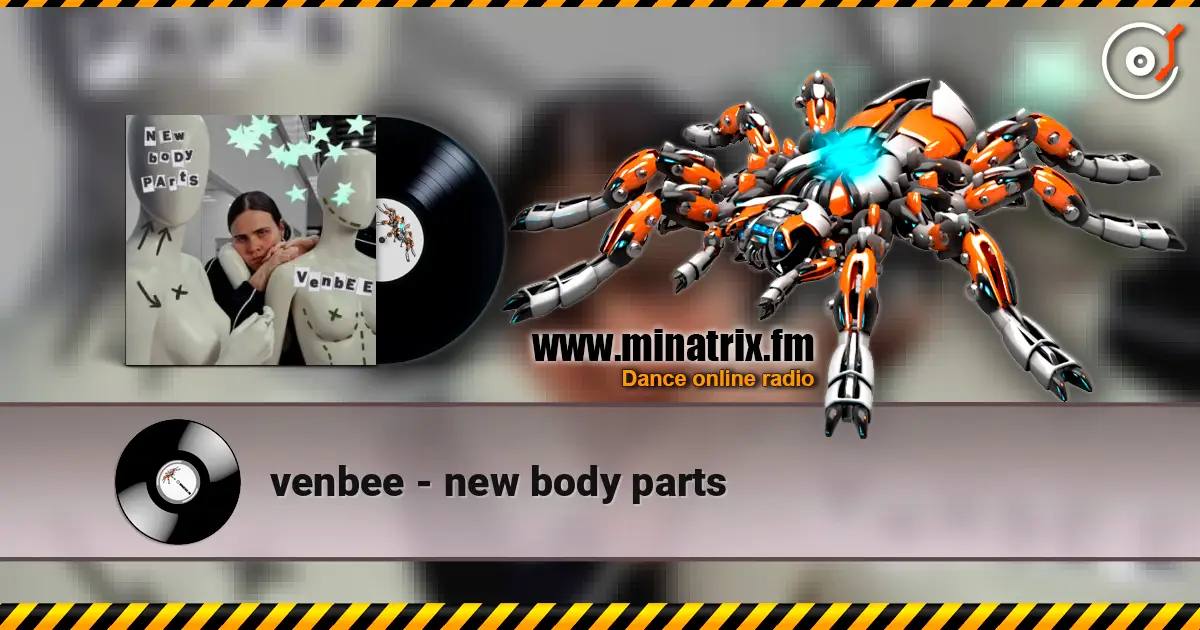 venbee - new body parts 高品质在线收听 | Minatrix.FM