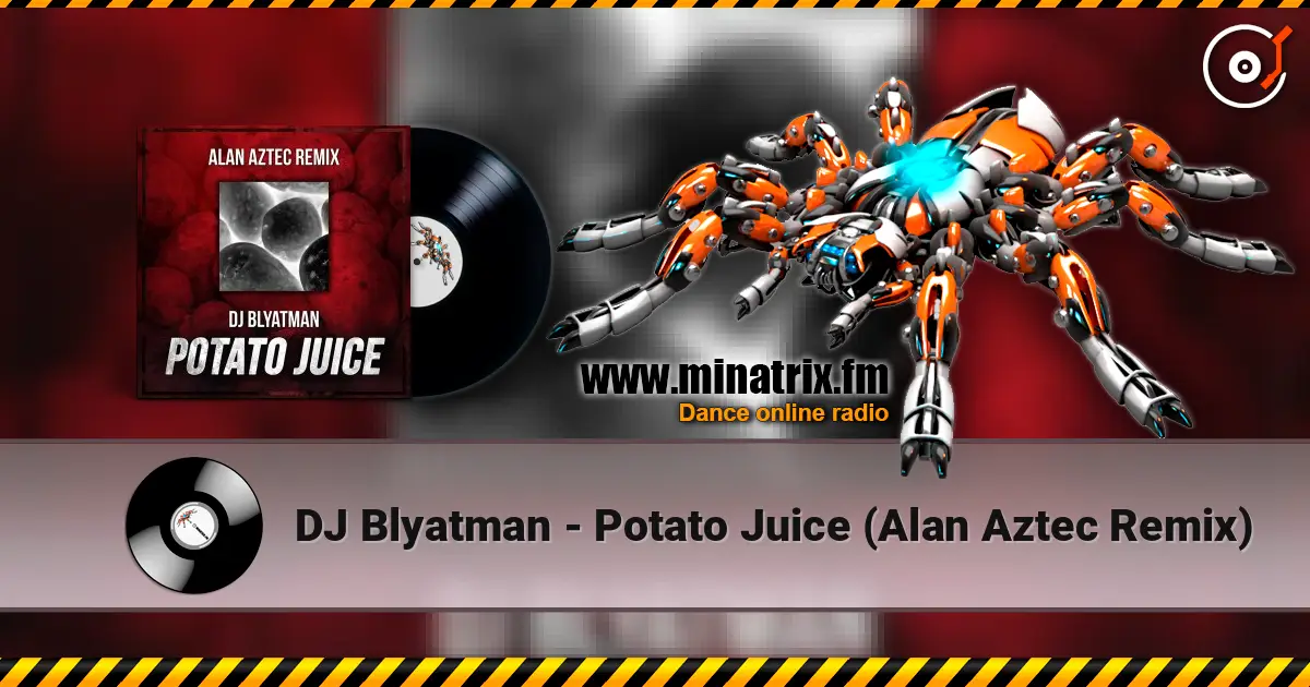 DJ Blyatman - Potato Juice (Alan Aztec Remix) жоғары сапада онлайн тыңдау | Minatrix.FM