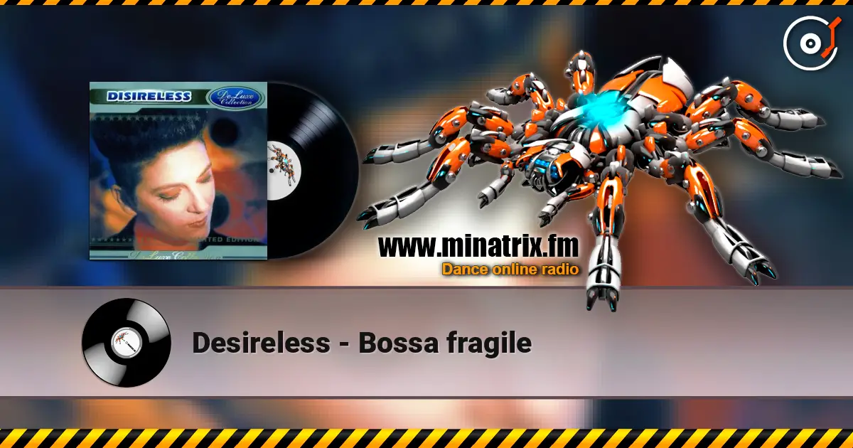 Desireless - Bossa fragile жоғары сапада онлайн тыңдау | Minatrix.FM