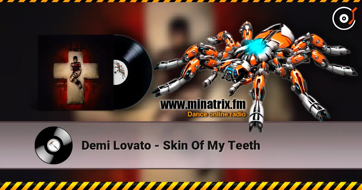 Demi Lovato - Skin Of My Teeth 高品质在线收听 | Minatrix.FM