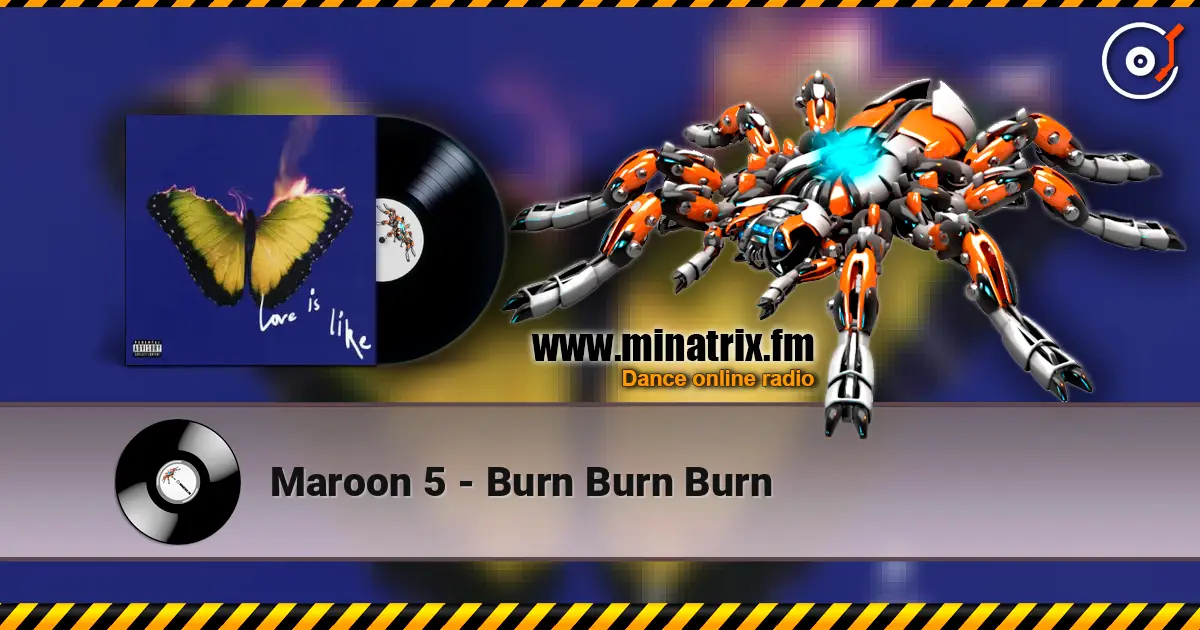 Maroon 5 - Burn Burn Burn жоғары сапада онлайн тыңдау | Minatrix.FM