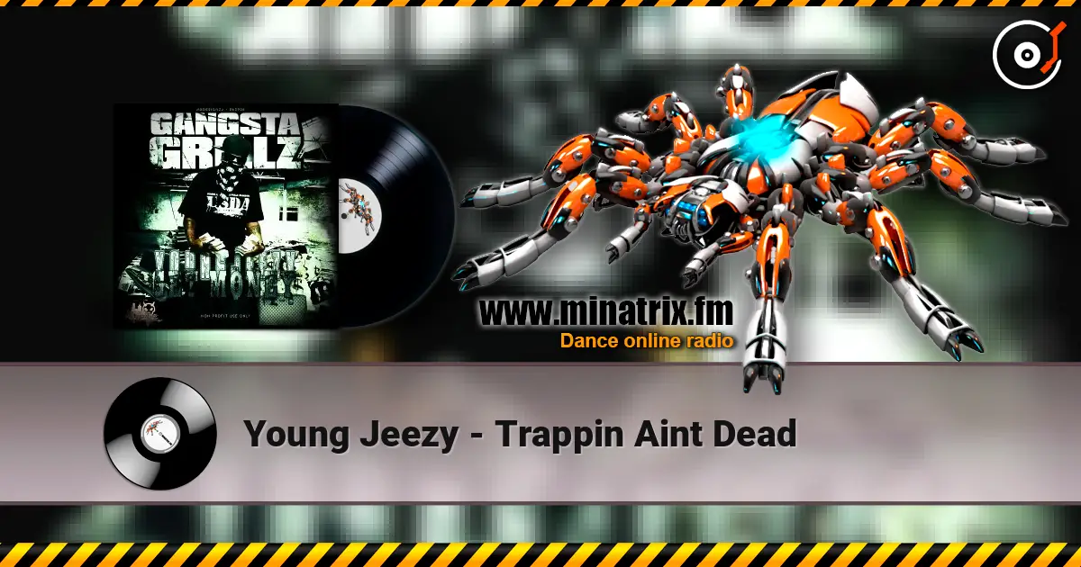 Young Jeezy - Trappin  Aint Dead 高品质在线收听 | Minatrix.FM