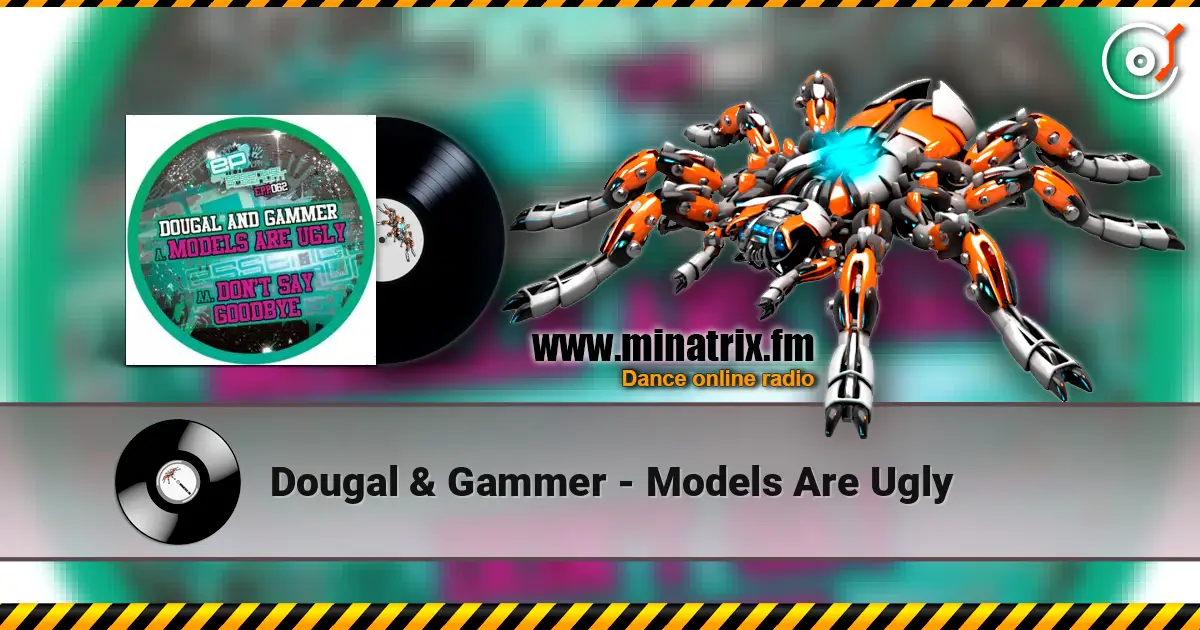 Dougal & Gammer - Models Are Ugly жоғары сапада онлайн тыңдау | Minatrix.FM