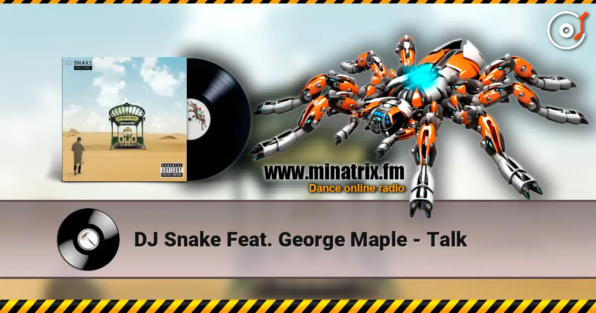DJ Snake Feat. George Maple - Talk 高品质在线收听 | Minatrix.FM