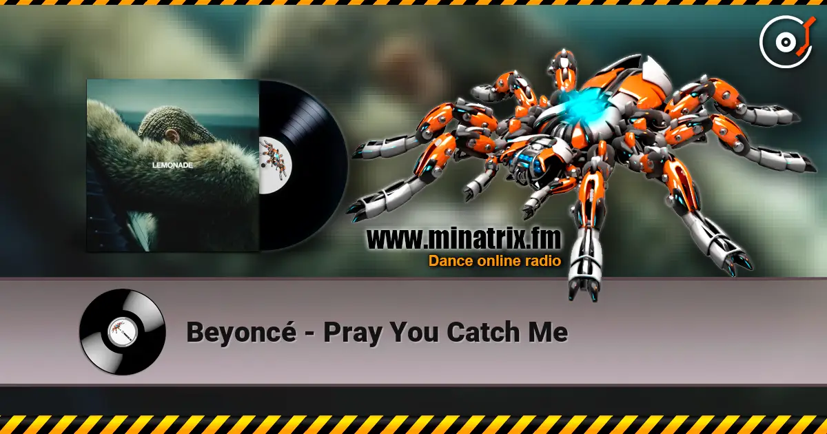 Beyoncé - Pray You Catch Me 高品质在线收听 | Minatrix.FM