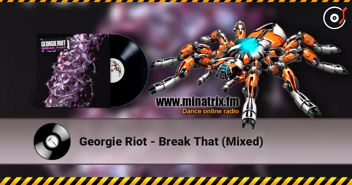 Georgie Riot - Break That (Mixed) 高品质在线收听 | Minatrix.FM