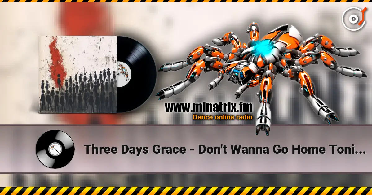Three Days Grace - Don't Wanna Go Home Tonight 高品质在线收听 | Minatrix.FM