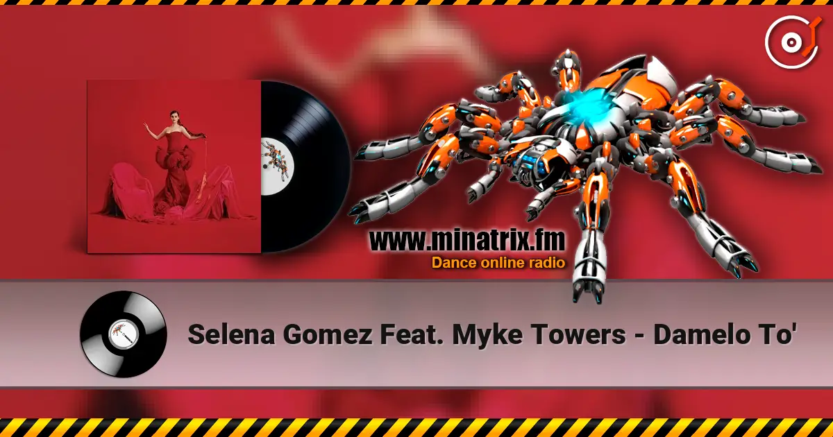 Selena Gomez Feat. Myke Towers - Damelo To' 高品质在线收听 | Minatrix.FM