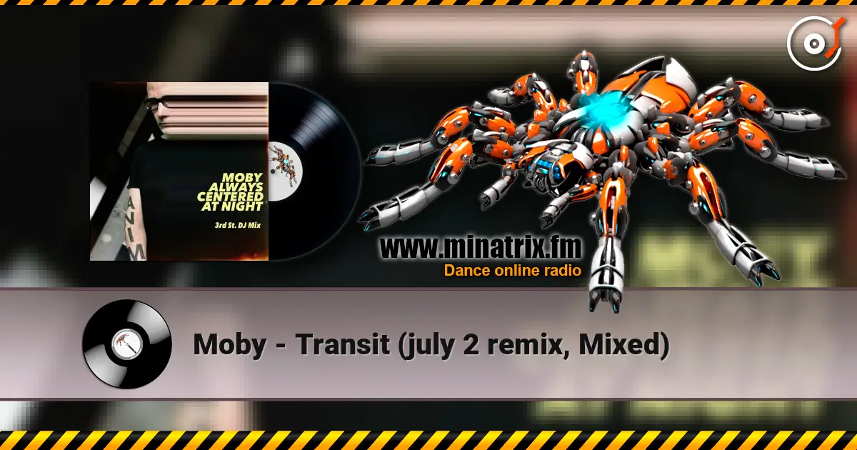 Moby - Transit (july 2 remix, Mixed) жоғары сапада онлайн тыңдау | Minatrix.FM
