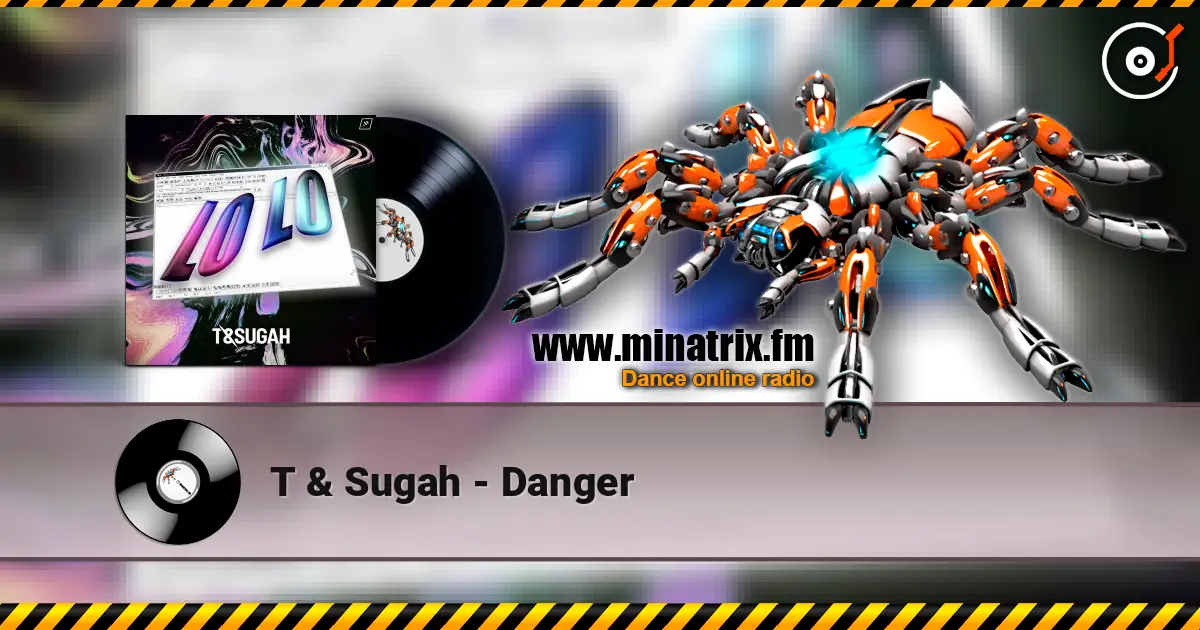 T & Sugah - Danger 高品质在线收听 | Minatrix.FM