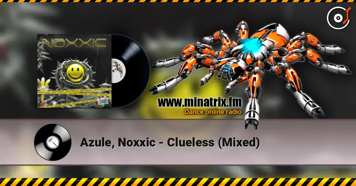 Azule, Noxxic - Clueless (Mixed) 高品质在线收听 | Minatrix.FM