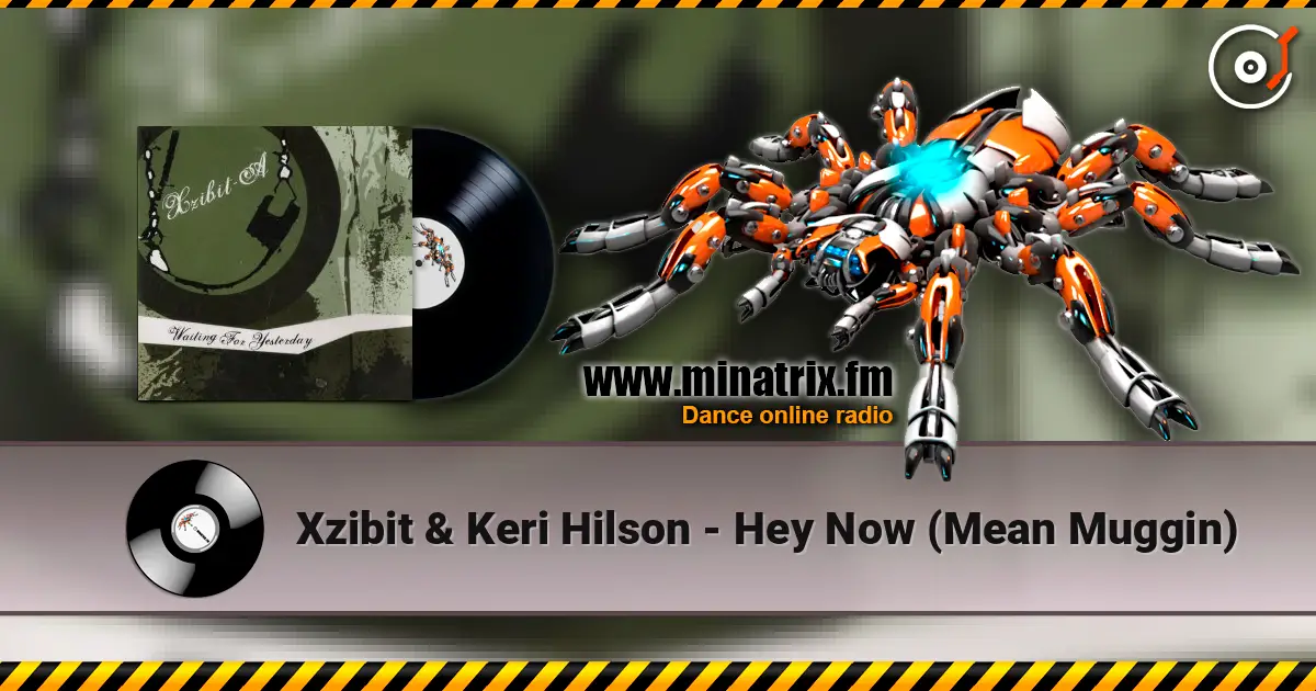 Xzibit & Keri Hilson - Hey Now (Mean Muggin) жоғары сапада онлайн тыңдау | Minatrix.FM