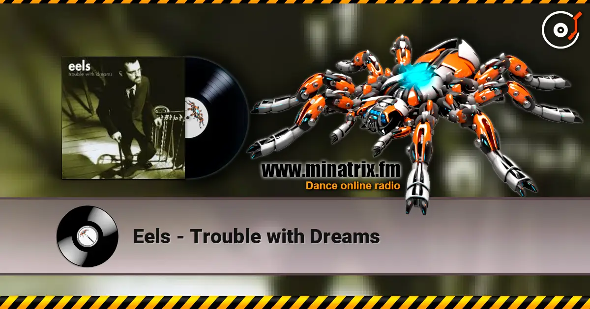 Eels - Trouble with Dreams жоғары сапада онлайн тыңдау | Minatrix.FM