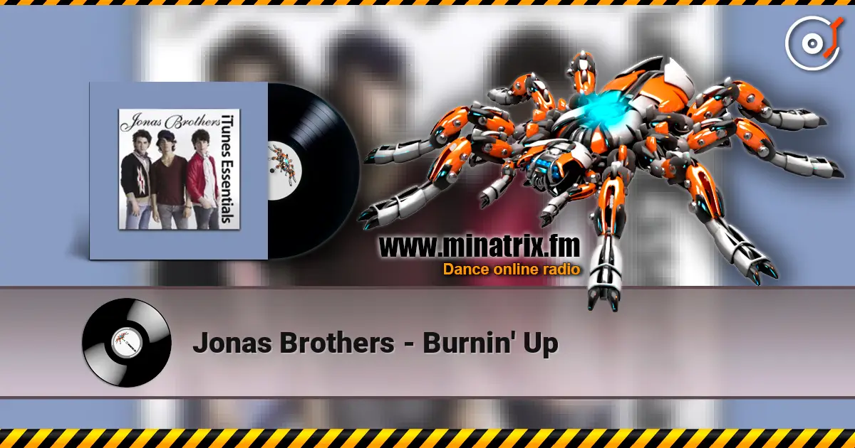 Jonas Brothers - Burnin' Up жоғары сапада онлайн тыңдау | Minatrix.FM
