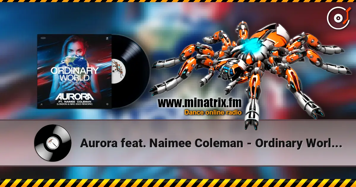 Aurora feat. Naimee Coleman - Ordinary World (Club Mix) жоғары сапада онлайн тыңдау | Minatrix.FM