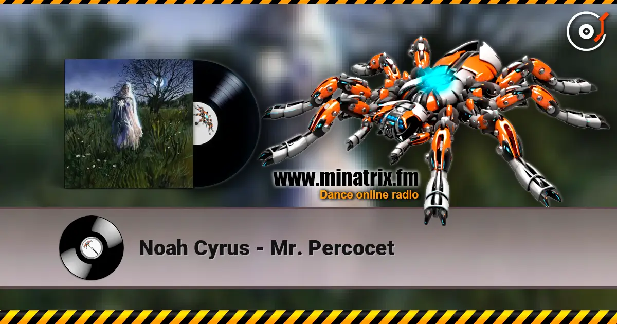 Noah Cyrus - Mr. Percocet жоғары сапада онлайн тыңдау | Minatrix.FM