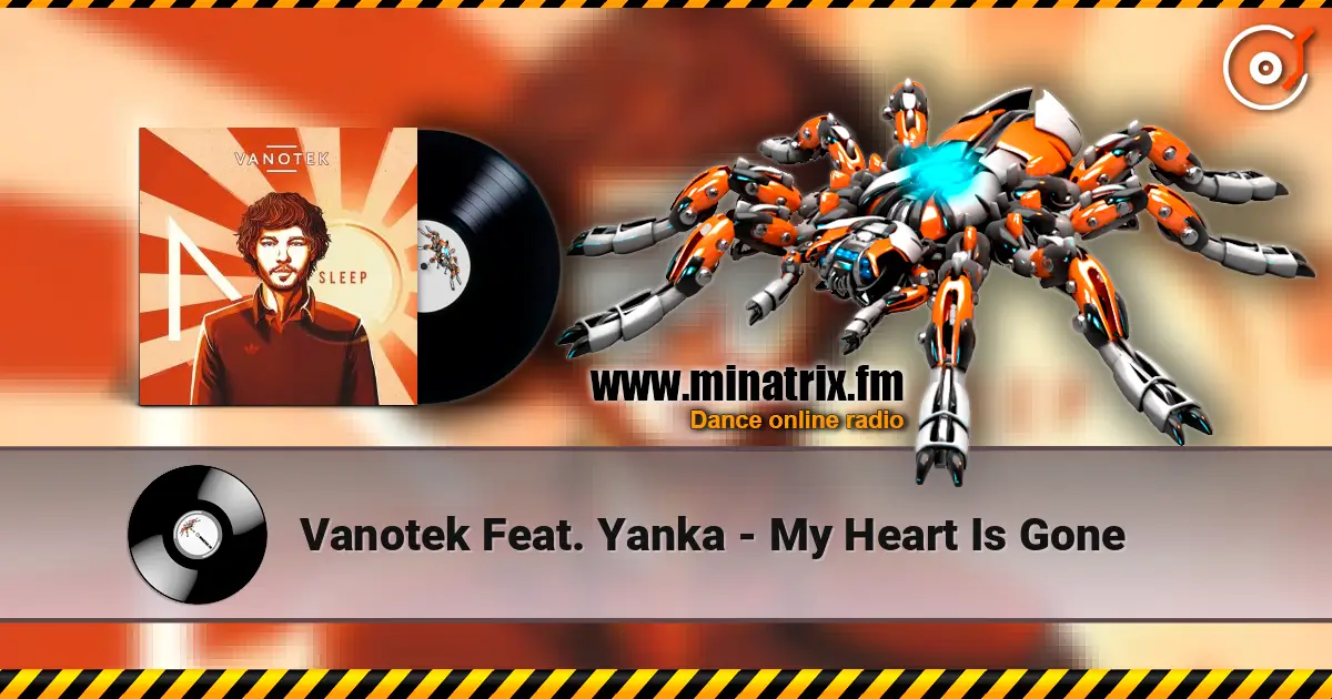 Vanotek Feat. Yanka - My Heart Is Gone жоғары сапада онлайн тыңдау | Minatrix.FM